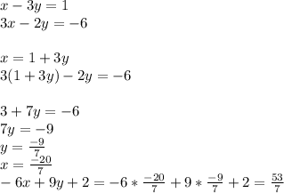 x-3y=1\\
3x-2y=-6\\
\\
x=1+3y\\
3(1+3y)-2y=-6\\
\\
3+7y=-6\\
7y=-9\\
y=\frac{-9}{7}\\
x=\frac{-20}{7}
\\
-6x+9y+2=-6*\frac{-20}{7}+9*\frac{-9}{7}+2=\frac{53}{7}