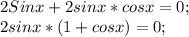 2Sinx+2sinx*cosx=0;\\
2sinx*(1+cosx)=0;\\