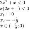 2x^2+x <0
\\\
x(2x+1)<0
\\\
x_1=0
\\\
x_2=- \frac{1}{2}
\\\
x\in (- \frac{1}{2}; 0) 
\\\
