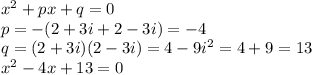 x^2+px+q=0
\\\
p=-(2+3i+2-3i)=-4
\\\
q=(2+3i)(2-3i)=4-9i^2=4+9=13
\\\
x^2-4x+13=0