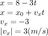 x=8-3t
\\\
x=x_0+v_xt
\\\
v_x=-3
\\\
|v_x|=3(m/s)
