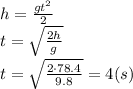 h= \frac{gt^2}{2} 
\\\
t= \sqrt{ \frac{2h}{g} } 
\\\
t= \sqrt{ \frac{2\cdot78.4}{9.8} } =4(s)