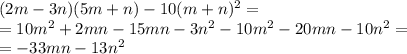 (2m-3n)(5m+n)-10(m+n)^2 =
\\\
=10m^2+2mn-15mn-3n^2-10m^2-20mn-10n^2=
\\\
=-33mn-13n^2