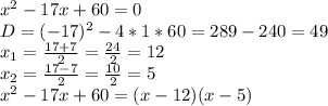 x^2-17x+60=0\\
D = (-17)^2-4*1*60=289-240=49\\
x_1= \frac{17+7}{2} = \frac{24}{2}=12\\
x_2= \frac{17-7}{2} = \frac{10}{2}=5\\
x^2-17x+60=(x-12)(x-5)