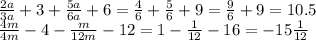 \frac{2a}{3a} +3 + \frac{5a}{6a}+6= \frac{4}{6} + \frac{5}{6}+9= \frac{9}{6}+9=10.5
\\\
 \frac{4m}{4m} -4- \frac{m}{12m} -12= 1 - \frac{1}{12} -16=-15\frac{1}{12}