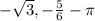 -\sqrt{3} ,
- \frac{5}{6} 
- \pi