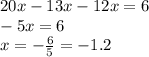 20x-13x-12x=6
\\\
-5x=6
\\\
x=- \frac{6}{5} =-1.2
