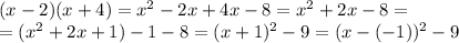 (x-2)(x+4)=x^2-2x+4x-8=x^2+2x-8=
\\\
=(x^2+2x+1)-1-8=(x+1)^2-9=(x-(-1))^2-9