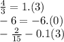\frac{4}{3}=1.(3)
\\\
-6=-6.(0)
\\\
- \frac{2}{15} -0.1(3)