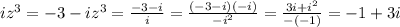 iz ^{3} =-3-i
z^{3}= \frac{-3-i}{i}= \frac{(-3-i)(-i)}{-i^{2}}= \frac{3i+i^{2}}{-(-1)}=-1+3i
 

