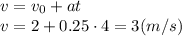 v=v_0+at
\\\
v=2+0.25\cdot4=3(m/s)