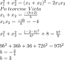 x_{1}^2+x_{2}^2=(x_{1}+x_{2})^2-2x_{1}x_{2}\\
Po\ teoreme\ Vieta\\
x_{1}+x_{2}=\frac{-(b+2)}{b}\\
 x_{1}x_{2}=\frac{-4b}{b}=-4\\
\\
x_{1}^2+x_{2}^2=\frac{(-2-b)^2}{b^2}+8=\frac{97}{9}\\\\
9b^2+36b+36+72b^2=97b^2\\
b=-\frac{3}{4}\\
b=3