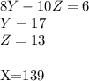 8Y-10Z=6\\
Y=17\\
Z=13\\

X=139\\
