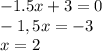 -1.5x+3=0\\
-1,5x=-3\\
x=2