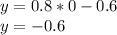 y=0.8*0-0.6\\
y=-0.6