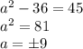 a^2-36=45 \\
a^2=81 \\
a=б 9