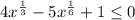 4x^{\frac{1}{3}}-5x^{\frac{1}{6}}+1 \leq 0\\\
