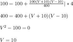 100=100+\frac{100(V+10)(V-10)}{400}|*4
\\\\400=400+(V+10)(V-10)
\\\\V^2-100=0
\\\\V=10