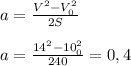 a=\frac{V^2-V^2_0}{2S}
\\\\a=\frac{14^2-10^2_0}{240}=0,4