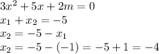 3x^2 + 5x + 2m = 0
\\\
x_1+x_2=-5
\\\
x_2=-5-x_1
\\\
x_2=-5-(-1)=-5+1=-4