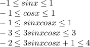 -1 \leq sinx \leq 1
\\\
-1 \leq cosx \leq 1
\\\
-1 \leq sinxcosx \leq 1
\\\
-3 \leq 3sinxcosx \leq 3
\\\
-2 \leq 3sinxcosx+1 \leq 4
