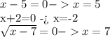 x-5=0 - x=5

x+2=0 - x=-2

 \sqrt{x-7} =0 - x=7