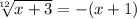 \sqrt[12]{x+3}=-(x+1)\\
