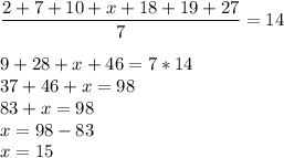 \dfrac{2+7+10+x+18+19+27}{7}=14 \\\\9+28+x+46 = 7*14\\37+46+x=98\\83+x=98\\x=98-83\\x=15
