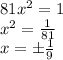 81x^2=1 
\\\
x^2= \frac{1}{81}
\\\
x=\pm \frac{1}{9}