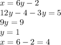 x=6y-2
\\\
12y-4-3y=5
\\\
9y=9
\\\
y=1
\\\
x=6-2=4