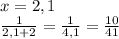x=2,1\\\
\frac{1}{2,1+2}=\frac{1}{4,1}=\frac{10}{41}