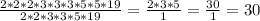 \frac{2*2*2*3*3*3*5*5*19}{2*2*3*3*5*19} = \frac{2*3*5}{1} = \frac{30}{1}=30\\
