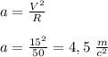 a=\frac{V^2}{R}
\\\\a=\frac{15^2}{50}=4,5\ \frac{m}{c^2}