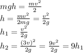 mgh= \frac{mv^2}{2} 
\\\
h= \frac{mv^2}{2mg} = \frac{v^2}{2g} 
\\\
h_1= \frac{v^2}{2g} 
\\\
h_2= \frac{(3v)^2}{2g} = \frac{9v^2}{2g} =9h_1
