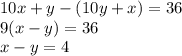 10x+y-(10y+x)=36\\
9(x-y)=36\\
x-y=4\\

