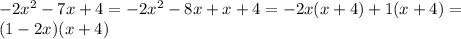 -2 x^{2} -7x+4=-2 x^{2} -8x+x+4=-2x(x+4)+1(x+4)=\\
(1-2x)(x+4)