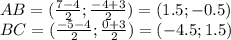 AB=(\frac{7-4}{2};\frac{-4+3}{2})=(1.5;-0.5)\\
BC=(\frac{-5-4}{2};\frac{0+3}{2})=(-4.5;1.5)\\
