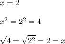\displaystyle x=2\\\\x^2=2^2=4\\\\ \sqrt{4}= \sqrt{2^2}=2=x
