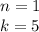 n=1\\
k=5\\
