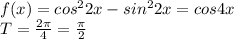 f(x)=cos^22x-sin^22x=cos4x\\T=\frac{2\pi }
{4}=\frac{\pi}{2}