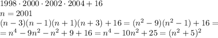 1998\cdot2000\cdot2002\cdot2004+16
\\\
n=2001
\\\
(n-3)(n-1)(n+1)(n+3)+16=(n^2-9)(n^2-1)+16=
\\\
=n^4-9n^2-n^2+9+16=n^4-10n^2+25=(n^2+5)^2