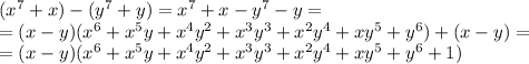 (x^7+x)-(y^7+y)=x^7+x-y^7-y=
\\\
=(x-y)(x^6+x^5y+x^4y^2+x^3y^3+x^2y^4+xy^5+y^6)+(x-y)=
\\\
=(x-y)(x^6+x^5y+x^4y^2+x^3y^3+x^2y^4+xy^5+y^6+1)