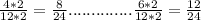 \frac{4*2}{12*2}= \frac{8}{24} .............. \frac{6*2}{12*2} =\frac{12}{24} 
