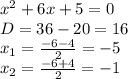x^2+6x+5=0\\\
D=36-20=16\\\
x_1=\frac{-6-4}{2}=-5\\\
x_2=\frac{-6+4}{2}=-1\\\ \\\ 

