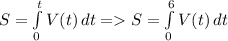 S= \int\limits^t_0 {V(t)} \, dt =S= \int\limits^6_0 {V(t)} \, dt