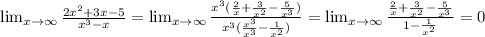 \lim_{x \to \infty} \frac{2 x^{2} +3x-5}{ x^{3}-x }= \lim_{x \to \infty} \frac{ x^{3}( \frac{2}{x}+ \frac{3}{ x^{2} } - \frac{5}{ x^{3} } ) }{ x^{3}( \frac{ x^{3} }{ x^{3} }- \frac{1}{ x^{2} } ) } = \lim_{x \to \infty} \frac{ \frac{2}{x}+ \frac{3}{ x^{2} } - \frac{5}{ x^{3} } }{ 
 1- \frac{1}{ x^{2} } 
 } =0