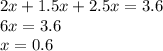 2x+1.5x+2.5x=3.6\\
6x=3.6\\
x=0.6