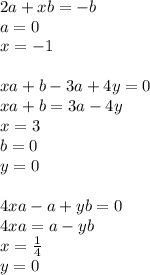 2a+xb=-b\\
a=0\\
x=-1\\
\\
xa+b-3a+4y=0\\
xa+b=3a-4y\\
x=3\\
b=0\\
y=0\\
\\
4xa-a+yb=0\\
4xa=a-yb\\
x=\frac{1}{4}\\
y=0
