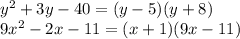 y^2+3y-40=(y-5)(y+8)\\
9x^2-2x-11=(x+1)(9x-11)