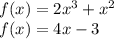 f(x)=2x^3+x^2\\
f(x)=4x-3\\
